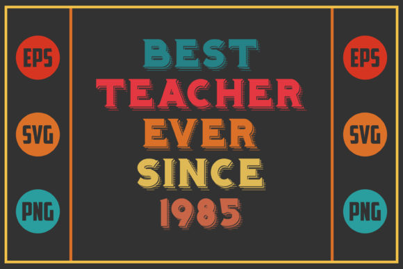 Best Teacher Ever Since 1985: A Versatile Graphic for Crafts and Handmade Projects