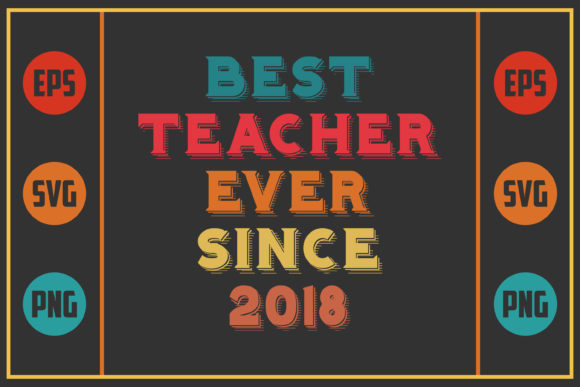 Best Teacher Ever Since 2018 – A Must-Have Graphic Design Asset for Crafts and Content Creators