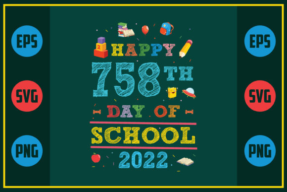 Happy 758th Day of School 2022 – A Versatile Graphics Asset for Crafts